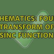 Mathematics Fourier Transform Of Sinc Function 3 Solutions