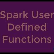 Spark User Defined Functions