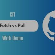 Git Pull Vs Git Fetch Explained With Demo