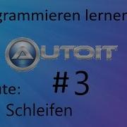AutoIt Tutorial Deutsch Teil 3 1 Noch Mehr Zu Schleifen