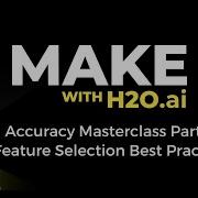 Make With H2O Ai Accuracy Masterclass Part 3 Feature Selection Best Practices
