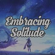 Embracing Solitude Beautiful Chillstep Mix 30