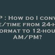 PHP How Do I Convert Date Time From 24 Hour Format To 12 Hour AM PM