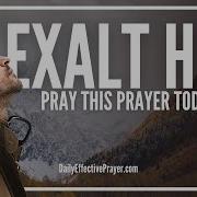 I Exalt Thee God A Daily Effective Prayer Give God Glory In All Things