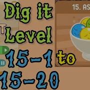 Dig It Level 15 1 To 15 20 Assorted Chapter 15 Level 1 20 Solution Walkthrough