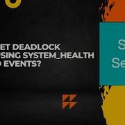 How To Get Deadlock History In SQL Server Using System Health Extended Events