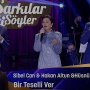 Sibel Can Hakan Altun Hüsnü Şenlendirici Bir Teselli Ver