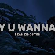 Sean Kingston Why U Wanna Go Lyrics