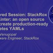 Sponsored Session StackRox KubeLinter An Open Source Tool To Create Production Ready K8s YAMLs