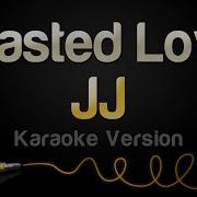 JJ Wasted Love Karaoke Version