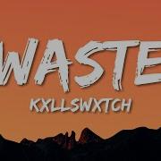 KXLLSWXTCH WASTE Lyrics
