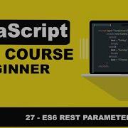 JavaScript ES6 Mastering The Rest Parameter 27