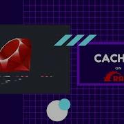 Caching In Rails 6