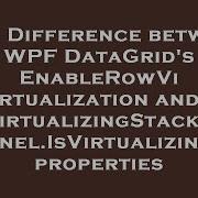 C Difference Between WPF DataGrid S EnableRowVirtualization And VirtualizingStackPanel IsVirtuali