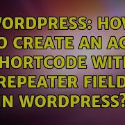 Wordpress How To Create An ACF Shortcode With Repeater Field In WordPress