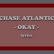 Okay Chase Atlantic Lyrics