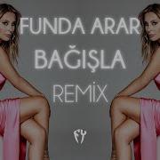Funda Arar Bağışla Fatih Yılmaz Remix