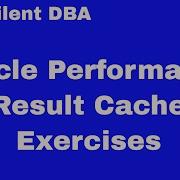 Oracle Performance Result Cache Exercises