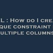 SQL How Do I Create Unique Constraint For Multiple Columns
