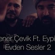 Yener Çevik Ft Eypio Evden Sesler 2