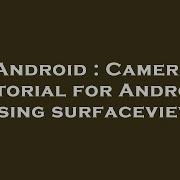 Android Camera Tutorial For Android Using Surfaceview