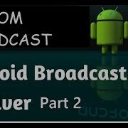 CUSTOM BROADCAST RECEIVER PART 2 ANDROID BROADCAST