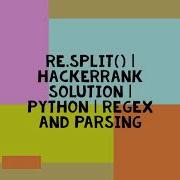 RE SPLIT HACKERRANK SOLUTION PYTHON REGEX AND PARSING