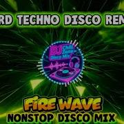 NEW HARD TECHNO DISCO REMIX FIRE WAVE NONSTOP DISCO MIX DJ CHILL ZONE PH DISCO MIX