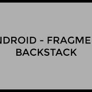 ANDROID FRAGMENT BACKSTACK TUTORIAL IN JAVA