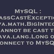 MySQL ClassCastException Java Math BigInteger Cannot Be Cast To Java Lang Long On Connect To MySQ