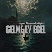 Gelme Ey Ecel Bu Gece Düşlerim Dehşetli Güzel
