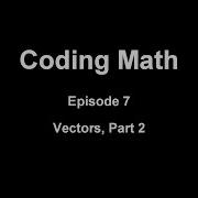 Coding Math Episode 7 Vectors Part 2