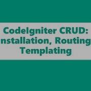 CodeIgniter CRUD Operation Installation Routing Templating Part 1