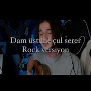 Dam Üstüne Çul Serer Rock Versiyon Mehmet Kılınç