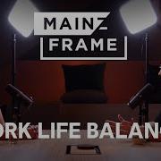Mainzframe The Work Life Balance