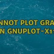 Ubuntu Cannot Plot Graph In Gnuplot X11 2 Solutions