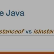 Instanceof Vs IsInstance In Java