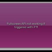 Fullscreen API Not Working If Triggered With F11