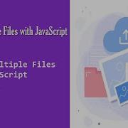 Upload Multiple Files With JavaScript Using PHP