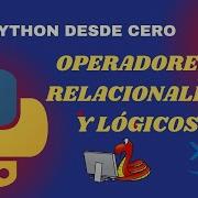 PYTHON DESDE CERO 6 OPERADORES RELACIONALES Y LÓGICOS