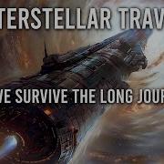 Interstellar Travel Can We Survive The Long Journey