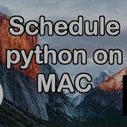 How To Schedule Python Scripts On Mac With Launchd Easy Method Set Specific Day And Time
