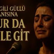 Sevgili GÜLLÜ Anısına Vur Da Öyle Git