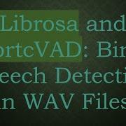 Librosa And WebrtcVAD Binary Speech Detection In WAV Files