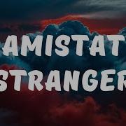Amistat Stranger Lyrics Lyrics Video