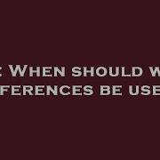 C When Should Weak References Be Used