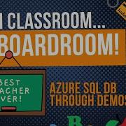 From The Classroom To The Boardroom Azure SQL DB Through Demos
