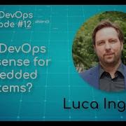 Ep12 Luca Ingianni Does DevOps Make Sense For Embedded Systems