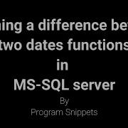 Returning Difference Between Two Dates Functions In MS SQL Server