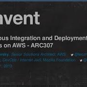Continuous Integration And Deployment Best Practices On AWS ARC307 AWS Re Invent 2013